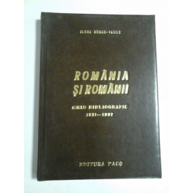 ROMANIA SI ROMANII  -  GHID BIBLIOGRAFIC 1831-1997  -  ELENA MOMAN-VASILE  